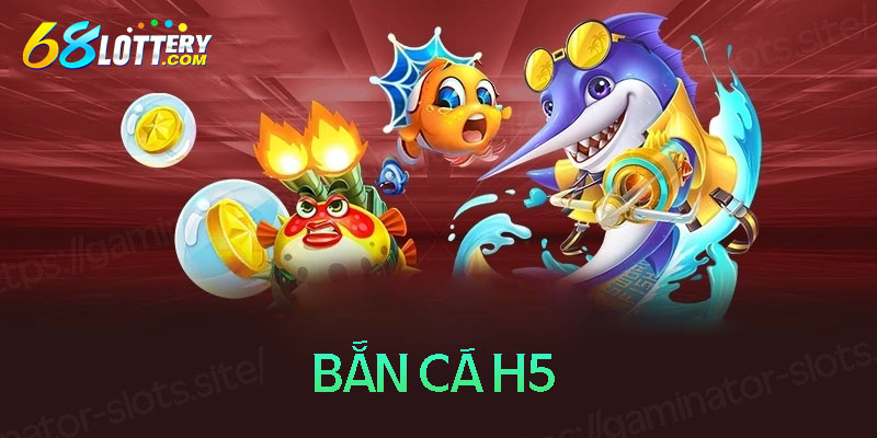 Bắn cá H5 - Tựa game đổi thưởng thịnh hành nhất 2024