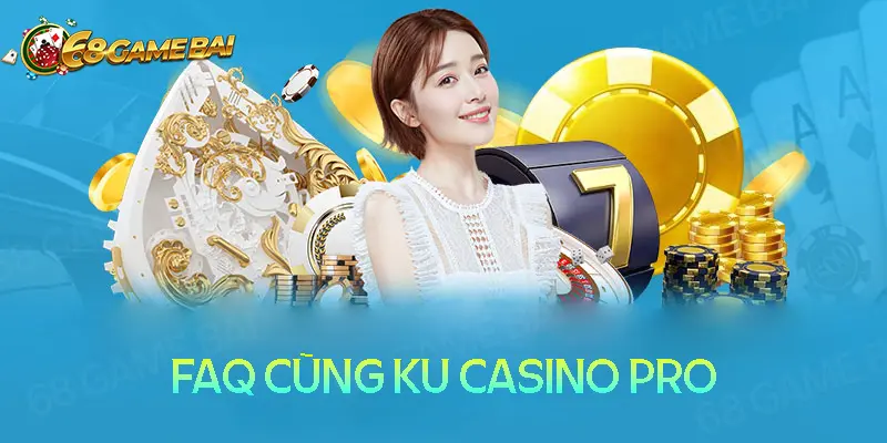 Câu hỏi thường gặp khi trải nghiệm Ku Casino Pro Câu hỏi thường gặp khi trải nghiệm Ku Casino Pro