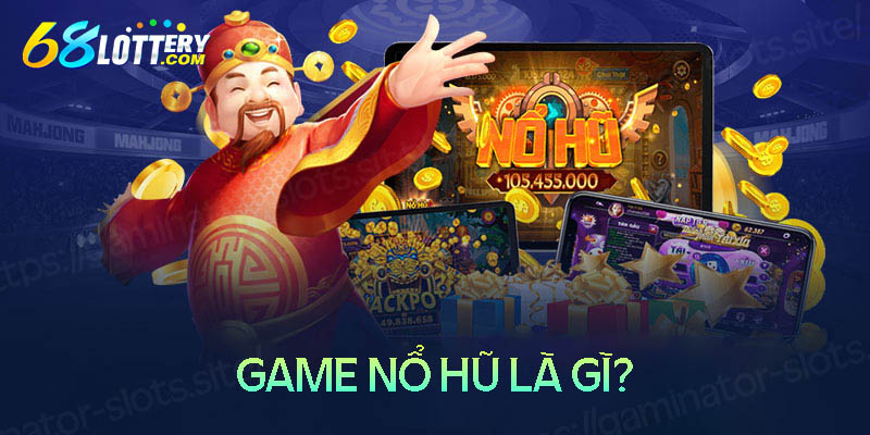 Game nổ hũ là gì? Game nổ hũ là gì?