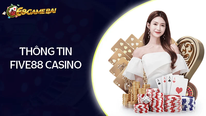 Giới thiệu đôi nét về nhà cái FIVE88 CASINO Giới thiệu đôi nét về nhà cái FIVE88 CASINO