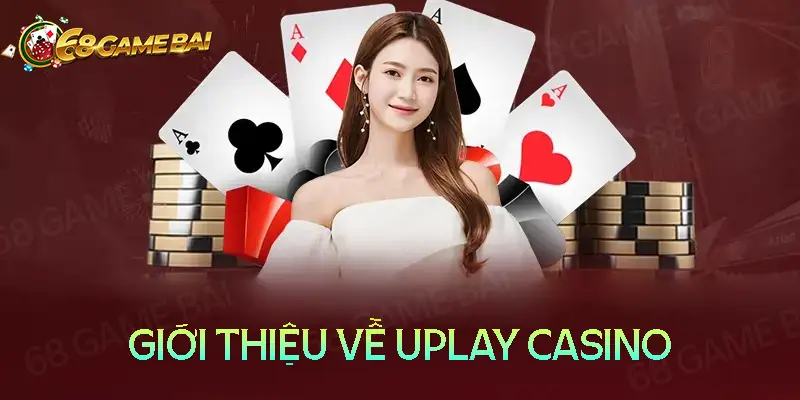 Giới thiệu đôi nét về Uplay Casino Giới thiệu đôi nét về Uplay Casino