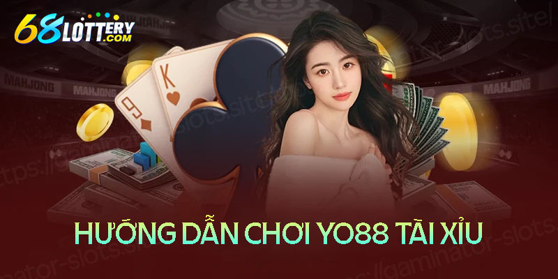 Hướng dẫn chơi game YO88 tài xỉu đơn giản chi tiết Hướng dẫn chơi game YO88 tài xỉu đơn giản chi tiết