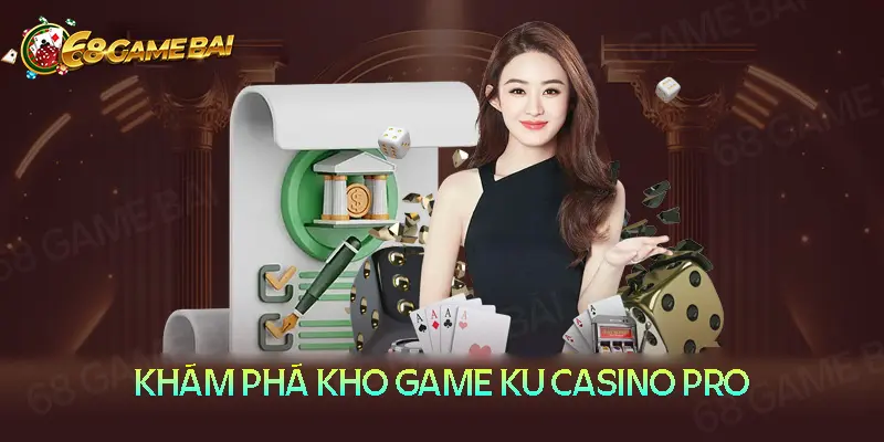 Khám phá kho game cá cược đặc sắc từ Ku Casino Pro Khám phá kho game cá cược đặc sắc từ Ku Casino Pro