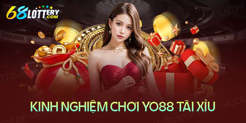 Kinh nghiệm chơi Yo88 tài xỉu luôn thắng lớn từ cao thủ Kinh nghiệm chơi Yo88 tài xỉu luôn thắng lớn từ cao thủ