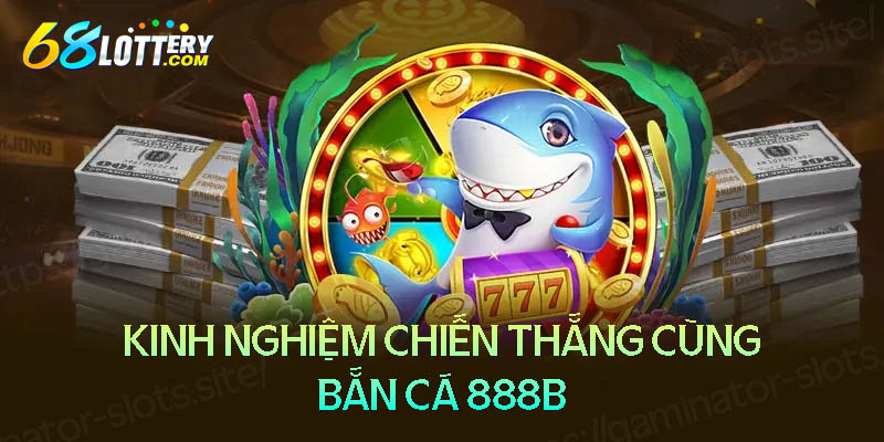 Mẹo săn cá 888B luôn thắng lớn Mẹo săn cá 888B luôn thắng lớn
