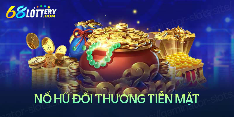 Nên chơi nổ hũ đổi thưởng ở đâu? Nên chơi nổ hũ đổi thưởng ở đâu?
