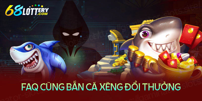 Những câu hỏi thường gặp khi chơi bắn cá xèng Những câu hỏi thường gặp khi chơi bắn cá xèng