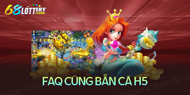 Những câu hỏi thường gặp về bắn cá H5 Những câu hỏi thường gặp về bắn cá H5