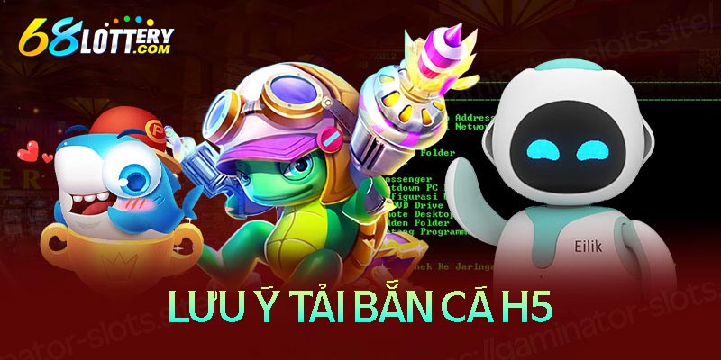 Những lưu ý khi tải bắn cá H5 về điện thoại Những lưu ý khi tải bắn cá H5 về điện thoại