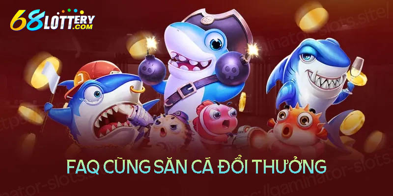 Những thắc mắc thường gặp khi chơi bắn cá đổi thưởng Những thắc mắc thường gặp khi chơi bắn cá đổi thưởng