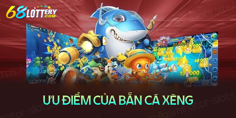 Những ưu điểm của bắn cá xèng đổi thưởng