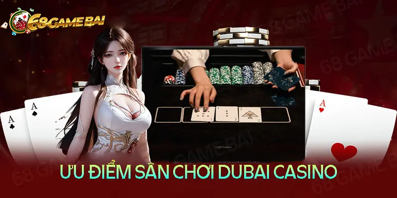 Những ưu điểm cua sân chơi Dubai Casino Những ưu điểm cua sân chơi Dubai Casino