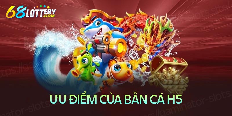 Những ưu điểm gây ấn tượng của bắn cá H5 Những ưu điểm gây ấn tượng của bắn cá H5