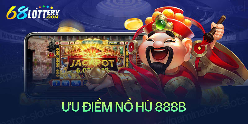 Những ưu điểm khi trải nghiệm giải trí nổ hũ 888B Những ưu điểm khi trải nghiệm giải trí nổ hũ 888B