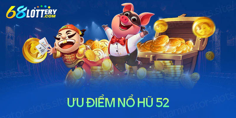 Những ưu điểm khiến nổ hũ 52 được nhiều người chơi Những ưu điểm khiến nổ hũ 52 được nhiều người chơi