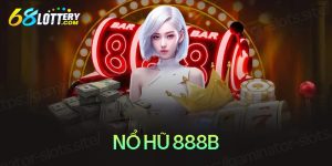 Nồ hũ 888B - Siêu phẩm nổ hũ đổi thưởng cho cược thủ