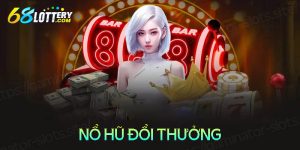 Nổ hu đổi thưởng - Game giải trí đầy hấp dẫn và kich tính