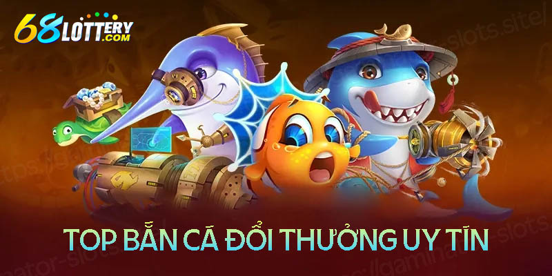 Top những cổng game bắn cá đổi thưởng đáng trải nghiệm nhất hiện nay Top những cổng game bắn cá đổi thưởng đáng trải nghiệm nhất hiện nay