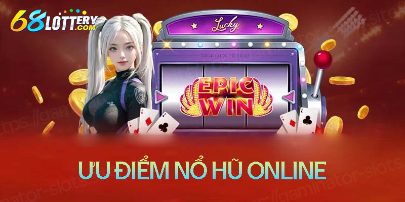 Ưu điểm khi chơi các tựa game nổ hũ online Ưu điểm khi chơi các tựa game nổ hũ online