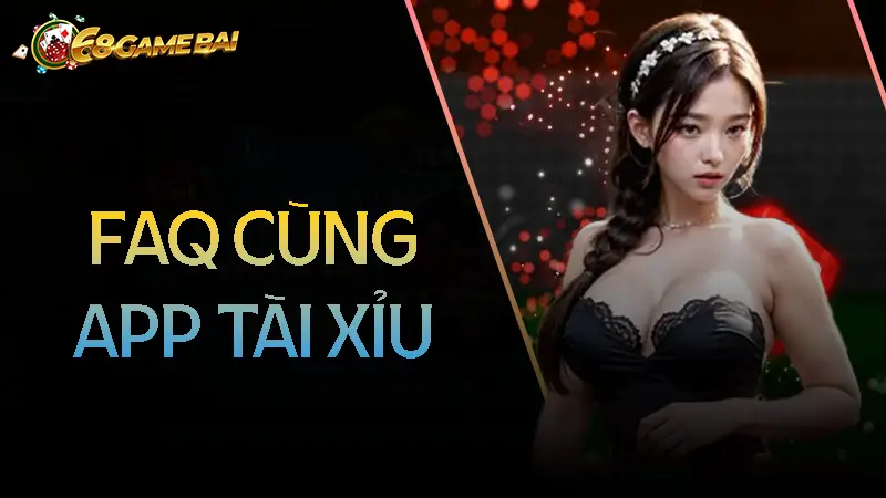 Câu hỏi thường gặp về App tài xỉu Câu hỏi thường gặp về link tải tài xỉu