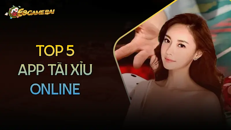 Top 5 App chơi tài xỉu online uy tín đáng trải nghiệm