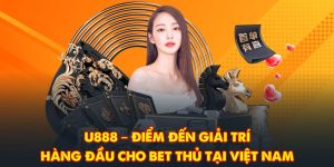 U888 Điểm Đến Giải Trí Hàng Đầu Cho Bet Thủ Tại Việt Nam